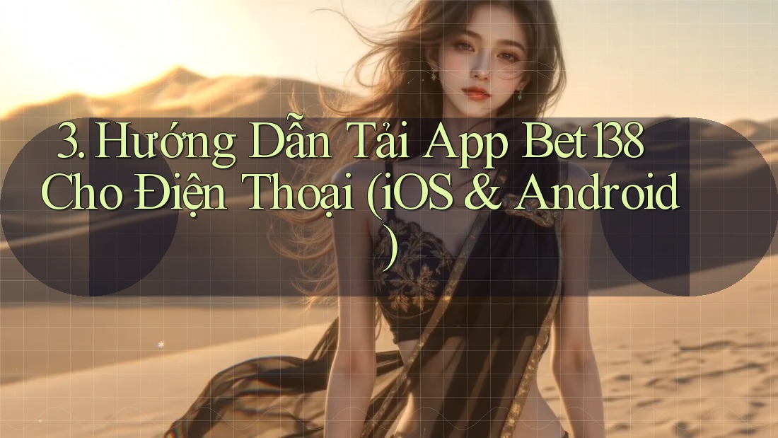3. Hướng Dẫn Tải App Bet138 Cho Điện Thoại (iOS & Android)