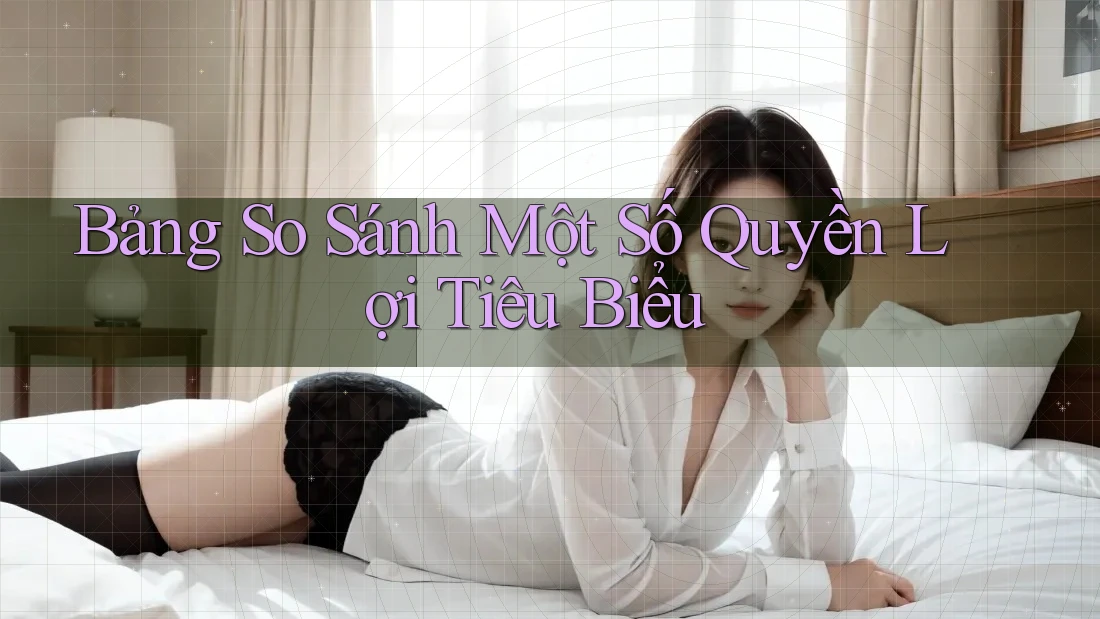 Bảng So Sánh Một Số Quyền Lợi Tiêu Biểu