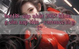 bet138 cập nhật 2025 không cần nạp tiền   variance là gì