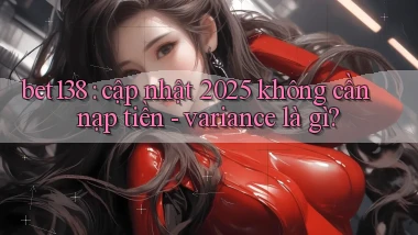 bet138 cập nhật 2025 không cần nạp tiền   variance là gì
