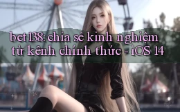 bet138 chia sẻ kinh nghiệm từ kênh chính thức   iOS 14