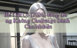 Bet138 có (2026) đáng dùng không challenge dành cho mobile