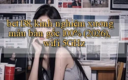 bet138, kinh nghiệm xương máu bản gốc 100% (2026), wifi 5GHz