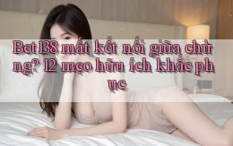 Bet138 mất kết nối giữa chừng 12 mẹo hữu ích khắc phục