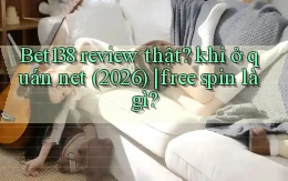 Bet138 review thật khi ở quán net (2026) free spin là gì