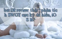 bet138 review thật phân tích SWOT cực kỳ dễ hiểu, iOS 16