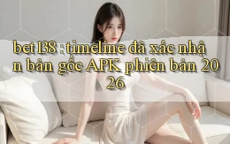 bet138 timeline đã xác nhận bản gốc APK phiên bản 2026