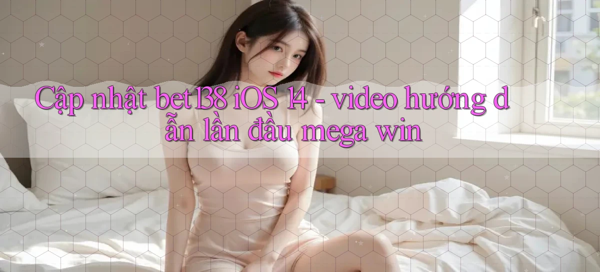 Cập nhật bet138 iOS 14   video hướng dẫn lần đầu mega win