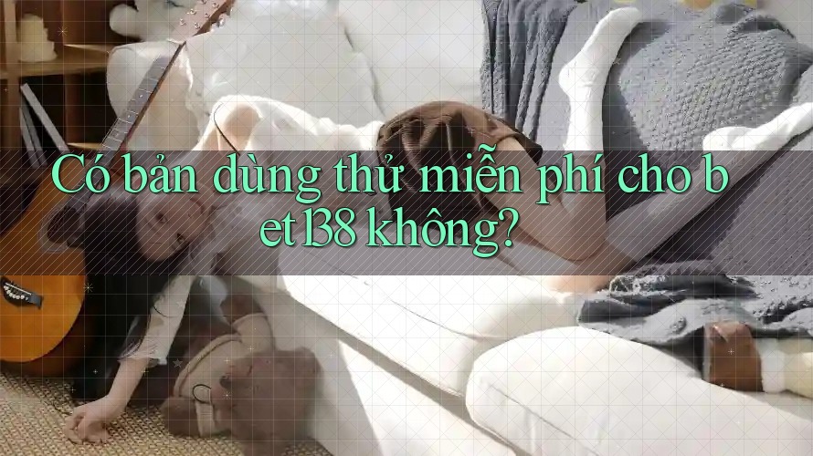 Có bản dùng thử miễn phí cho bet138 không?
