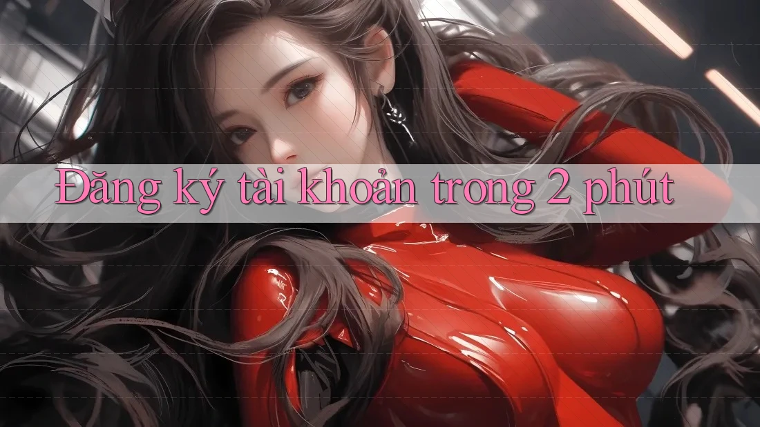 Đăng ký tài khoản trong 2 phút Đăng ký tài khoản trong 2 phút