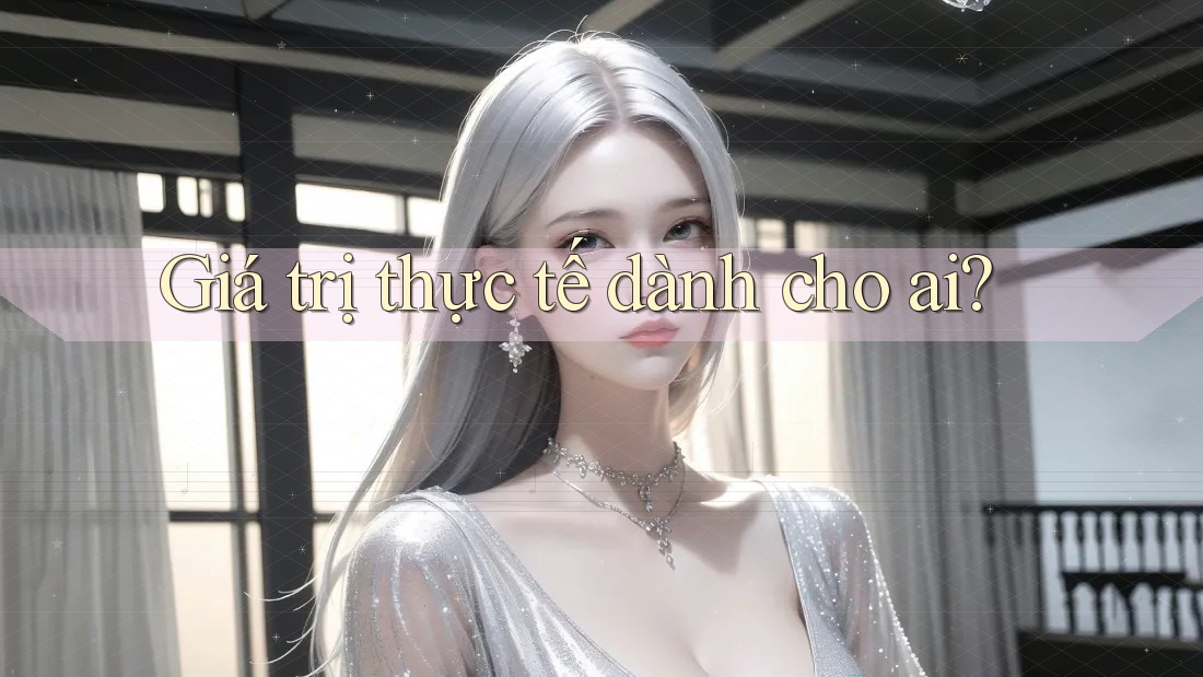 Giá trị thực tế dành cho ai?