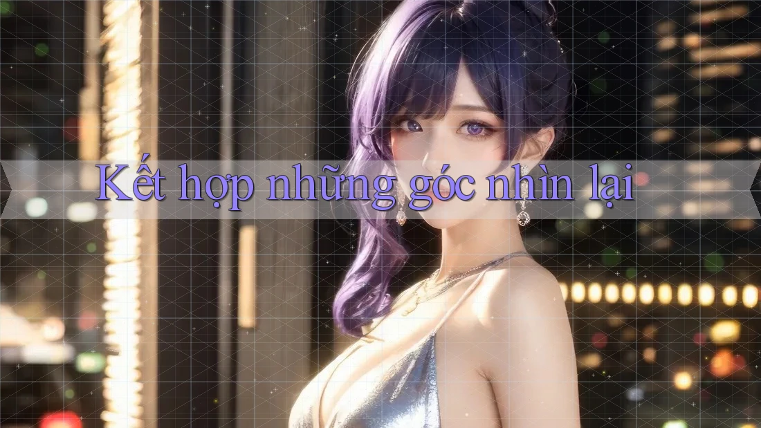 Kết hợp những góc nhìn lại