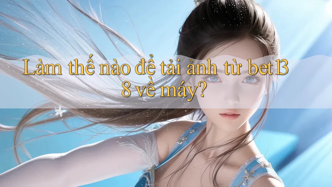 Làm thế nào để tải ảnh từ bet138 về máy?