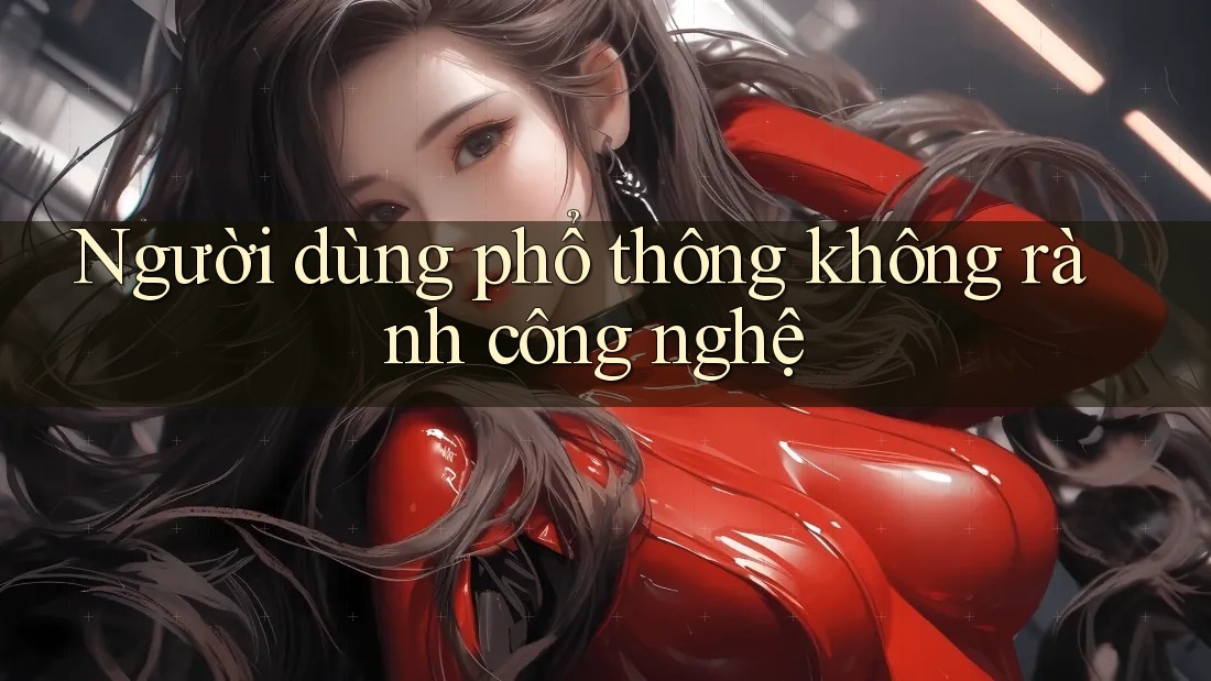 Người dùng phổ thông không rành công nghệ