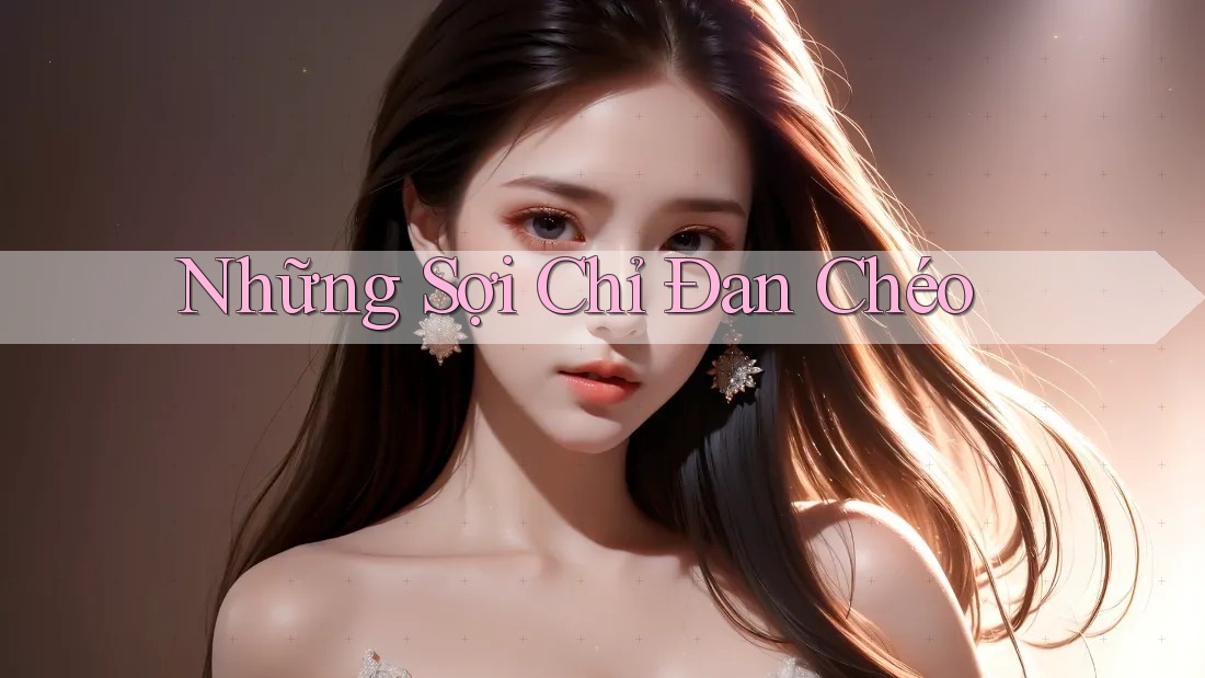 Những Sợi Chỉ Đan Chéo Những Sợi Chỉ Đan Chéo