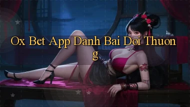 ox bet app đánh bài đổi thưởng