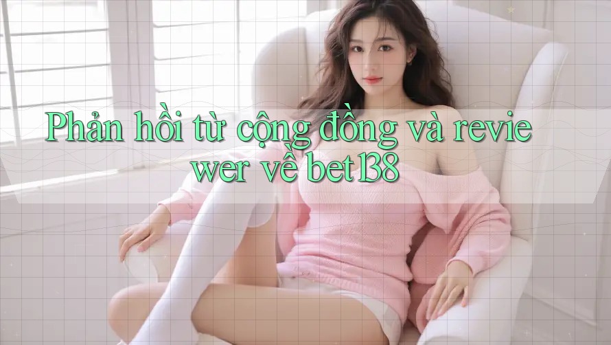 Phản hồi từ cộng đồng và reviewer về bet138