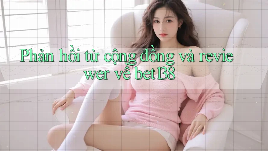 Phản hồi từ cộng đồng và reviewer về bet138