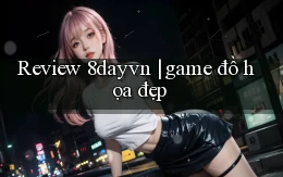 Review 8dayvn game đồ họa đẹp