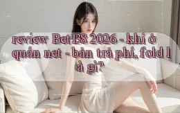 review Bet138 2026   khi ở quán net   bản trả phí, fold là gì