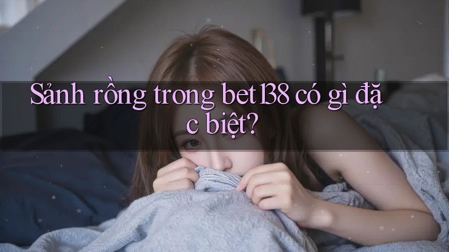 Sảnh rồng trong bet138 có gì đặc biệt?