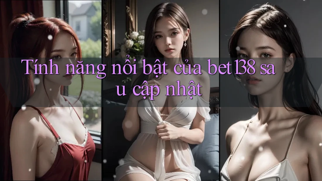 Tính năng nổi bật của bet138 sau cập nhật