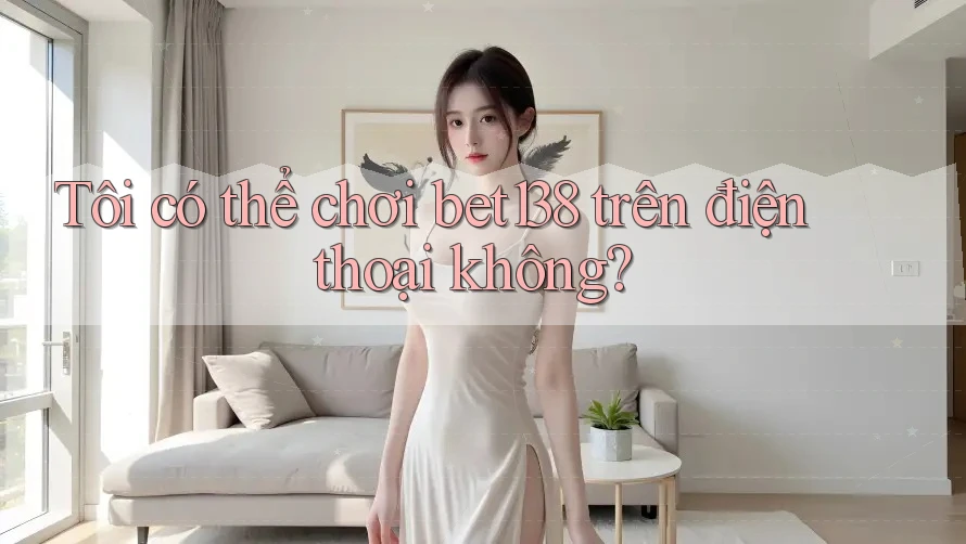 Tôi có thể chơi bet138 trên điện thoại không? Tôi có thể chơi bet138 trên điện thoại không?