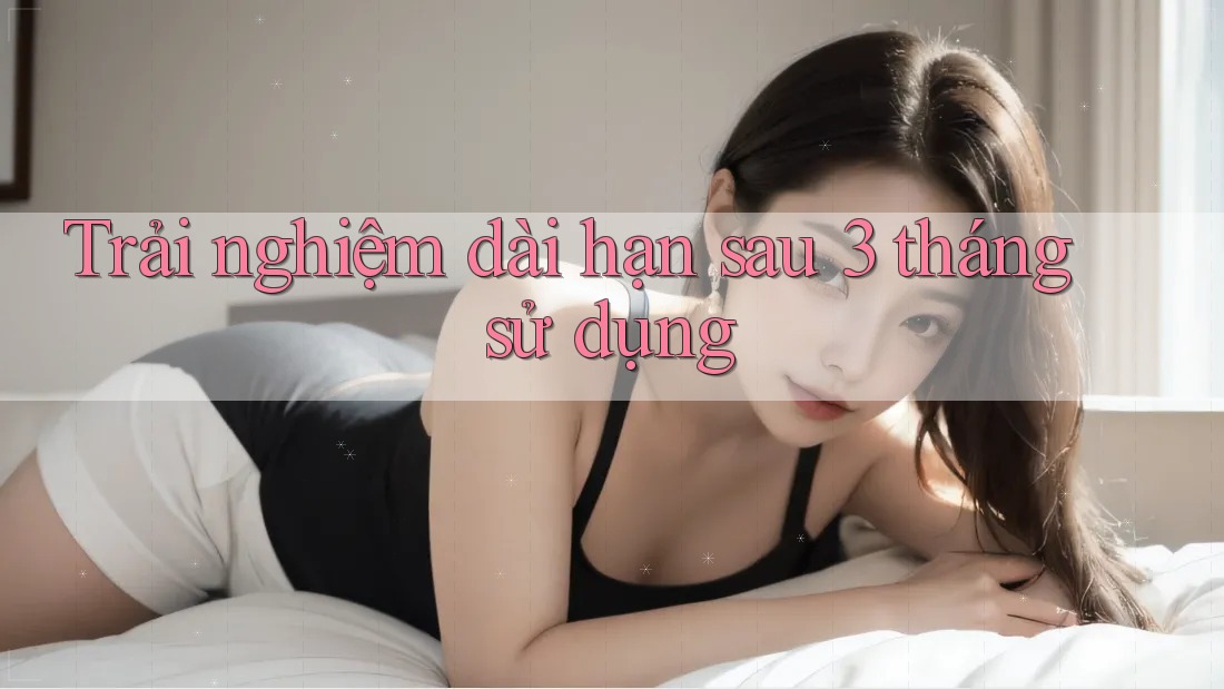 Trải nghiệm dài hạn sau 3 tháng sử dụng