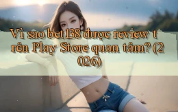 Vì sao bet138 được review trên Play Store quan tâm (2026)